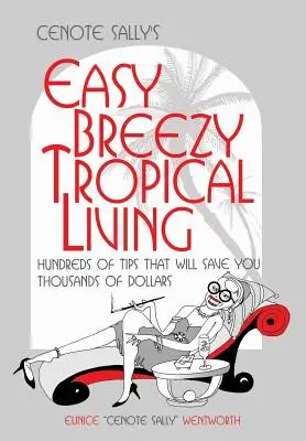 Cenote Sally's Easy, Breezy Tropical Living: Hunderte von Tipps, mit denen Sie Tausende von Dollars sparen können - Cenote Sally's Easy, Breezy Tropical Living: Hundreds of Tips That Will Save You Thousands of Dollars