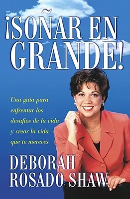 Sonar en Grande: Una Guia Para Enfrentar los Desafios de la Vida y Crear la Vida Que Te Mereces = Dream Big! = Träume groß! - Sonar en Grande: Una Guia Para Enfrentar los Desafios de la Vida y Crear la Vida Que Te Mereces = Dream Big! = Dream Big!