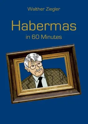 Habermas in 60 Minuten - Habermas in 60 Minutes