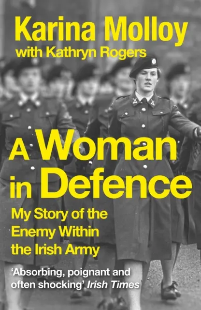 Frau in der Verteidigung - Meine Geschichte über den Feind in der irischen Armee - Woman in Defence - My Story of the Enemy Within the Irish Army