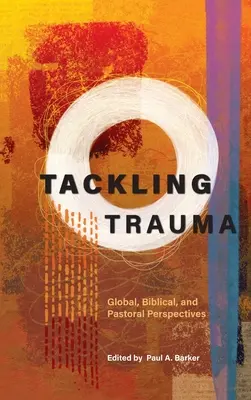 Umgang mit Trauma: Globale, biblische und pastorale Perspektiven - Tackling Trauma: Global, Biblical, and Pastoral Perspectives