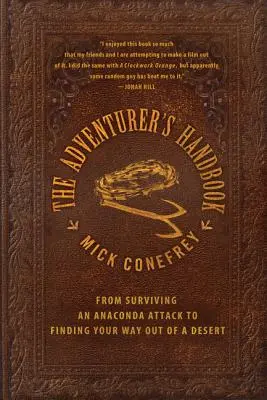 Das Handbuch des Abenteurers: Vom Überleben eines Anakonda-Angriffs bis zur Suche nach einem Weg aus der Wüste - The Adventurer's Handbook: From Surviving an Anaconda Attack to Finding Your Way Out of a Desert