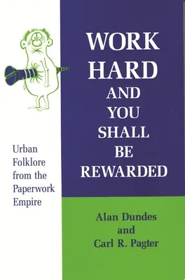 Arbeite hart und du wirst belohnt werden: Städtische Folklore aus dem Reich der Papierarbeit - Work Hard and You Shall Be Rewarded: Urban Folklore from the Paperwork Empire