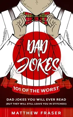 Papa-Witze: 101 der schlechtesten Papa-Witze, die Sie jemals lesen werden (aber sie werden Sie trotzdem zum Lachen bringen!) - Dad Jokes: 101 of The Worst Dad Jokes You Will Ever Read (But They Will Still Leave You In Stitches!)
