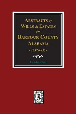 Barbour County, Alabama Wills & Estates 1852-1856, Auszüge aus. - Barbour County, Alabama Wills & Estates 1852-1856, Abstracts of.