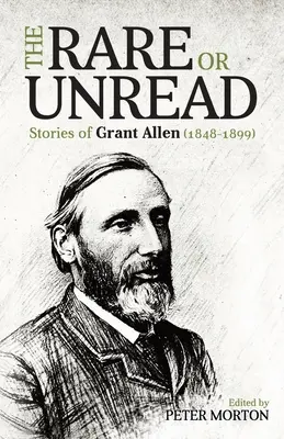 Die seltenen oder ungelesenen Geschichten von Grant Allen - The Rare or Unread Stories of Grant Allen