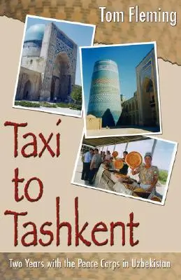 Taxi nach Taschkent: Zwei Jahre mit dem Friedenskorps in Usbekistan - Taxi to Tashkent: Two Years with the Peace Corps in Uzbekistan