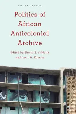 Politik des afrikanischen antikolonialen Archivs - Politics of African Anticolonial Archive