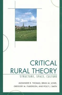 Kritische Theorie des ländlichen Raums: Struktur, Raum, Kultur - Critical Rural Theory: Structure, Space, Culture