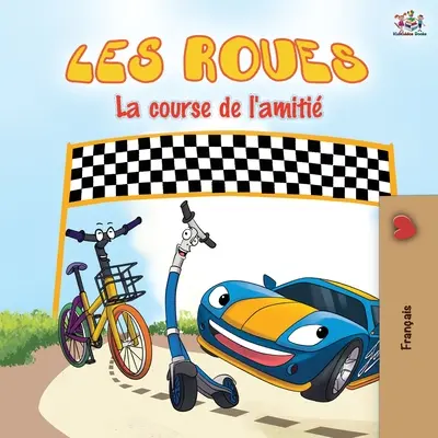 Les Roues Das Rennen der Freundschaft: Die Räder Das Freundschaftsrennen - Französische Ausgabe - Les Roues La course de l'amiti: The Wheels The Friendship Race - French edition