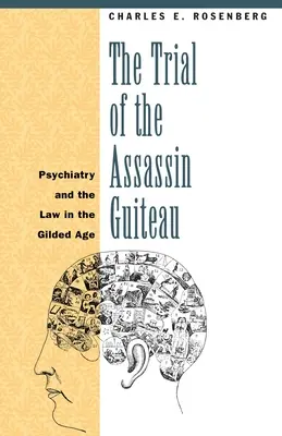 Der Prozess gegen den Mörder Guiteau: Psychiatrie und Recht im Goldenen Zeitalter - The Trial of the Assassin Guiteau: Psychiatry and the Law in the Gilded Age
