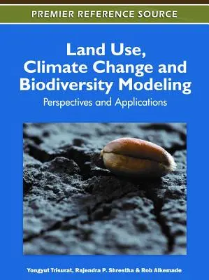Modellierung von Landnutzung, Klimawandel und Biodiversität: Perspektiven und Anwendungen - Land Use, Climate Change and Biodiversity Modeling: Perspectives and Applications