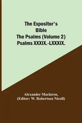 Die Bibel des Auslegers: Die Psalmen (Band 2) Psalmen XXXIX.-LXXXIX. - The Expositor's Bible: The Psalms (Volume 2) Psalms XXXIX.-LXXXIX.