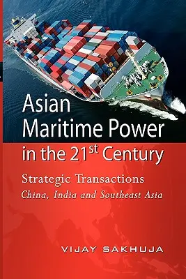 Asiatische Seemacht im 21. Jahrhundert: Strategische Transaktionen China, Indien und Südostasien - Asian Maritime Power in the 21st Century: Strategic Transactions China, India and Southeast Asia