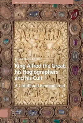 König Alfred der Große, seine Hagiographen und sein Kult: Eine erinnerte Kindheit - King Alfred the Great, His Hagiographers and His Cult: A Childhood Remembered