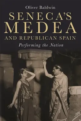 Senecas Medea und das republikanische Spanien: Die Aufführung der Nation - Seneca's Medea and Republican Spain: Performing the Nation
