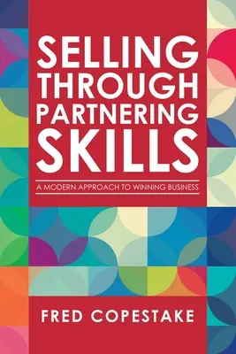 Verkaufen durch Partnering Skills: Ein moderner Ansatz für erfolgreiche Geschäfte - Selling Through Partnering Skills: A Modern Approach to Winning Business