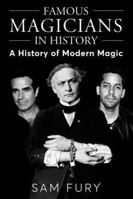 Berühmte Magier in der Geschichte: Eine Geschichte der modernen Magie - Famous Magicians in History: A History of Modern Magic