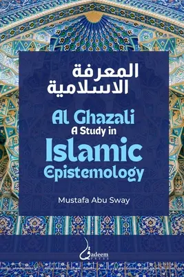 Al Ghazali: Eine Studie in islamischer Erkenntnistheorie - Al Ghazali: A study in Islamic Epistemology