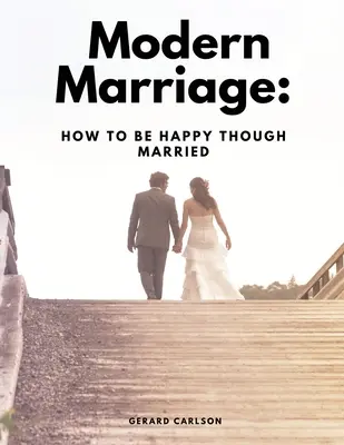Moderne Ehe: Wie man glücklich verheiratet ist - Modern Marriage: How To Be Happy Though Married