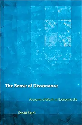 Das Gefühl der Dissonanz: Konten des Wertes im Wirtschaftsleben - The Sense of Dissonance: Accounts of Worth in Economic Life
