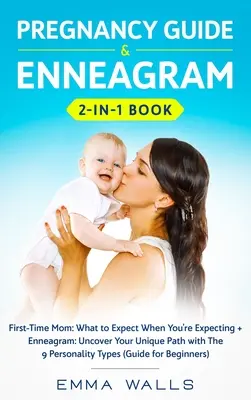 Schwangerschaftsratgeber und Enneagramm 2-in-1 Buch: Das erste Mal Mutter werden: Was Sie erwartet, wenn Sie schwanger sind + Enneagramm: Entdecken Sie Ihren einzigartigen Weg mit den 9 Perso - Pregnancy Guide and Enneagram 2-in-1 Book: First-Time Mom: What to Expect When You're Expecting + Enneagram: Uncover Your Unique Path with The 9 Perso