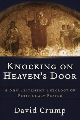 Anklopfen an die Tür des Himmels: Eine neutestamentliche Theologie des Bittgebets - Knocking on Heaven's Door: A New Testament Theology of Petitionary Prayer