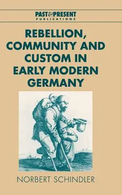 Rebellion, Gemeinschaft und Sitte im frühneuzeitlichen Deutschland - Rebellion, Community and Custom in Early Modern Germany