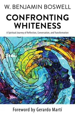 Konfrontation mit dem Weißsein: Eine spirituelle Reise der Reflexion, Konversation und Transformation - Confronting Whiteness: A Spiritual Journey of Reflection, Conversation, and Transformation