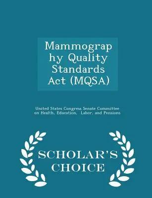 Qualitätsstandards für Mammographie ACT (Mqsa) - Scholar's Choice Edition - Mammography Quality Standards ACT (Mqsa) - Scholar's Choice Edition