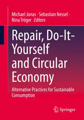 Reparatur, Do-It-Yourself und Kreislaufwirtschaft: Alternative Praktiken für nachhaltigen Konsum - Repair, Do-It-Yourself and Circular Economy: Alternative Practices for Sustainable Consumption