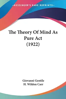 Die Theorie des Geistes als reiner Akt (1922) - The Theory Of Mind As Pure Act (1922)