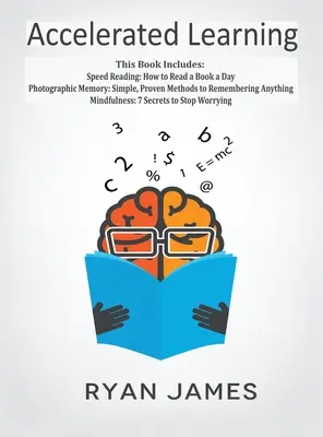 Accelerated Learning: 3 Bücher in 1 - Fotografisches Gedächtnis: Einfache, bewährte Methoden, um sich alles zu merken, Speed Reading: Wie man ein Buch liest - Accelerated Learning: 3 Books in 1 - Photographic Memory: Simple, Proven Methods to Remembering Anything, Speed Reading: How to Read a Book