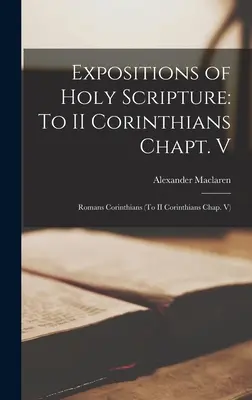 Darlegungen der Heiligen Schrift: Zu II. Korinther Kap. V: Römer Korinther (Zu II. Korinther Kap. V) - Expositions of Holy Scripture: To II Corinthians Chapt. V: Romans Corinthians (To II Corinthians Chap. V)