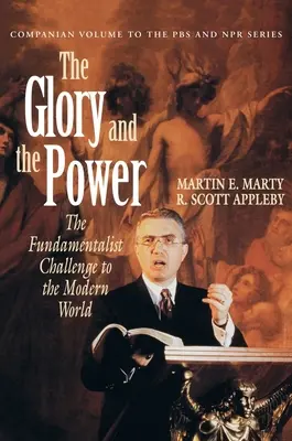 Die Herrlichkeit und die Macht: Die Herausforderung der Fundamentalisten an die moderne Welt - The Glory and the Power: The Fundamentalist Challenge to the Modern World