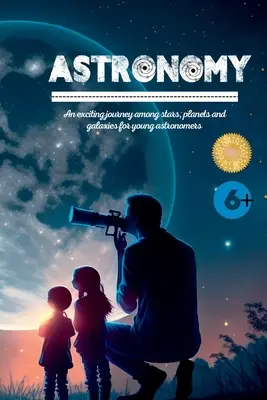 Astronomie: Eine spannende Reise zwischen Sternen, Planeten und Galaxien für junge Astronomen - Astronomy: An exciting journey among stars, planets and galaxies for young astronomers