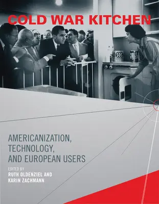 Die Küche des Kalten Krieges: Amerikanisierung, Technologie und europäische Benutzer - Cold War Kitchen: Americanization, Technology, and European Users