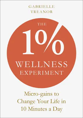 Das 1% Wellness Experiment: Micro-Gains zur Veränderung Ihres Lebens in 10 Minuten pro Tag - The 1% Wellness Experiment: Micro-Gains to Change Your Life in 10 Minutes a Day