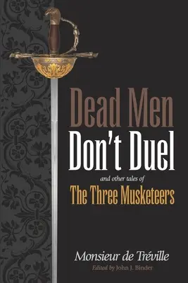 Tote Männer duellieren sich nicht: und andere Geschichten der drei Musketiere - Dead Men Don't Duel: and Other Tales of the Three Musketeers