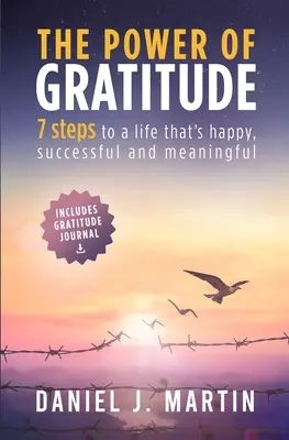 Die Kraft der Dankbarkeit: 7 Schritte zu einem glücklicheren, erfolgreicheren und sinnvolleren Leben - The power of gratitude: 7 steps to a happier, more successful and more meaningful life