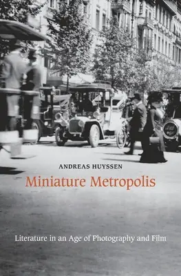 Miniatur-Metropole: Literatur in einem Zeitalter der Fotografie und des Films - Miniature Metropolis: Literature in an Age of Photography and Film