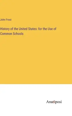 Geschichte der Vereinigten Staaten: für den Unterricht in den allgemeinbildenden Schulen - History of the United States: for the Use of Common Schools