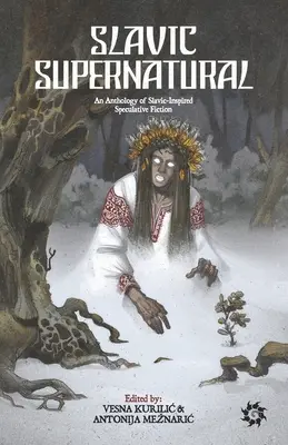 Slawisch Übernatürliches: Eine Anthologie slawisch inspirierter spekulativer Belletristik - Slavic Supernatural: An Anthology of Slavic-Inspired Speculative Fiction