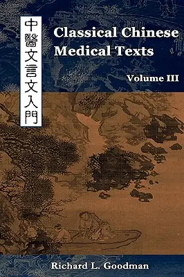 Klassische chinesische Medizintexte: Die Klassiker der chinesischen Medizin lesen lernen (Bd. III) - Classical Chinese Medical Texts: Learning to Read the Classics of Chinese Medicine (Vol. III)