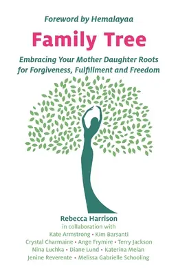 Stammbaum: Umarmung der Mutter-Tochter-Wurzeln für Vergebung, Erfüllung und Freiheit - Family Tree: Embracing Your Mother Daughter Roots for Forgiveness, Fulfillment and Freedom