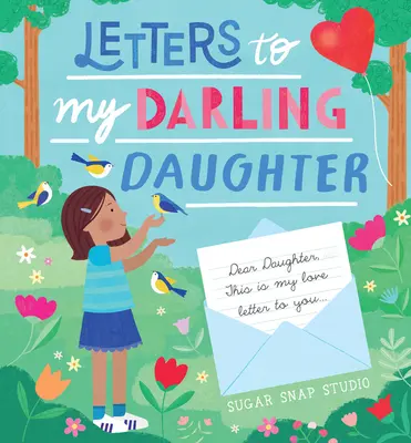 Briefe an meine geliebte Tochter: Liebe Tochter, dies ist mein Liebesbrief an dich... - Letters to My Darling Daughter: Dear Daughter, This Is My Love Letter to You...