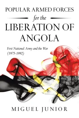 Bewaffnete Volkskräfte für die Befreiung Angolas: Die erste nationale Armee und der Krieg (1975-1992) - Popular Armed Forces for the Liberation of Angola: First National Army and the War (1975-1992)