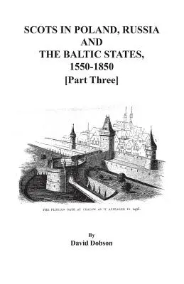 Schotten in Polen, Russland und den baltischen Staaten, 1550-1850. Dritter Teil - Scots in Poland, Russia, and the Baltic States, 1550-1850. Part Three