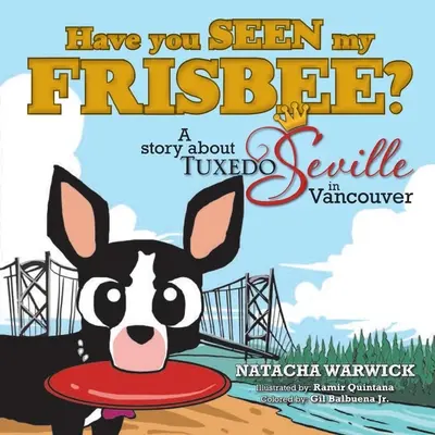 Hast du meine Frisbee gesehen? Eine Geschichte über Tuxedo Sevilla, in Vancouver - Have You Seen My Frisbee?: A Story About Tuxedo Seville, in Vancouver