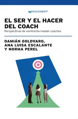El Ser Y El Hacer Del Coach: Perspectivas De Veintiocho Meistertrainer - El Ser Y El Hacer Del Coach: Perspectivas De Veintiocho Master Coaches